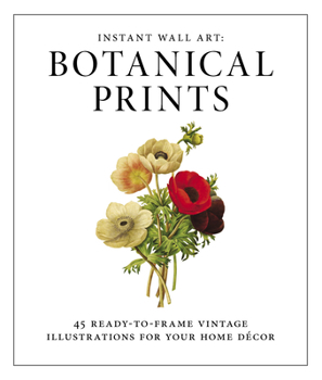 Paperback Instant Wall Art - Botanical Prints: 45 Ready-To-Frame Vintage Illustrations for Your Home Decor Book