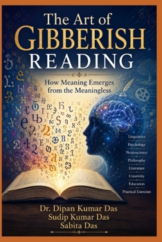 The Art of Gibberish Reading: How Meaning Emerges from the Meaningless