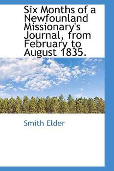 Paperback Six Months of a Newfounland Missionary's Journal, from February to August 1835. Book