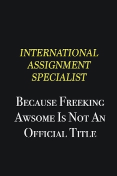 International Assignment Specialist because freeking awsome is not an official title: Writing careers journals and notebook. A way towards enhancement