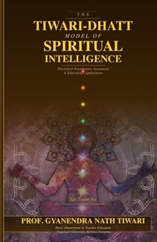 THE TIWARI-DHATT MODEL OF SPIRITUAL INTELLIGENCE: Theoretical Foundations, Assessment, and Educational Applications