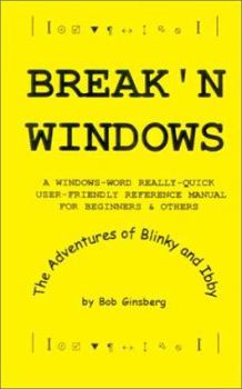 Paperback Break'n Windows: A Windows-Word Really-Quick User-Friendly Reference Manual for Beginners & Others, The Adventures of Blinky and Ibby Book