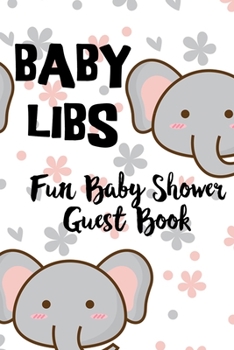 Paperback Baby Libs Fun Baby Shower Guest Book: Funny Mad lib style guest book where you party guests can fill in the blanks and have a laugh while enjoying you Book