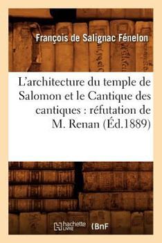 L'Architecture du temple de Salomon et le cantique des cantiques: Réfutation de M. Renan