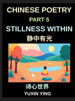 Chinese Poetry (Part 5)- Stillness Within, A Bilingual Journey into Calm, Peace, Silence, and Mindful Living in Mandarin Verses for Expats and ... Chinese Mandarin Grammar (Chinese Edition)