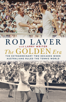 Hardcover The Golden Era: The Extraordinary Two Decades When Australians Ruled the Tennis World Book