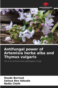 Antifungal power of Artemisia herba alba and Thymus vulgaris: Vis-à-vis some human pathogenic fungi