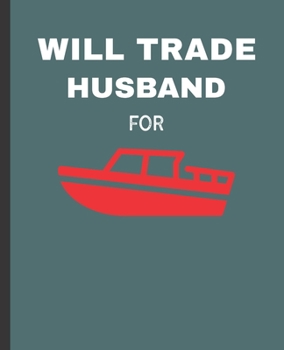 Paperback Will Trade Husband For: Boat Wide Ruled Composition Notebook Book