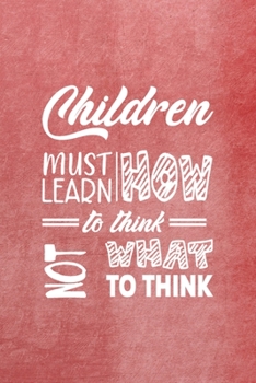 Paperback Children Must Learn How To Think Not What To Think: All Purpose 6x9 Blank Lined Notebook Journal Way Better Than A Card Trendy Unique Gift Red Texture Book