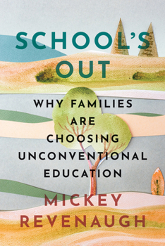 Hardcover School's Out: Why Families Are Choosing Unconventional Education Book