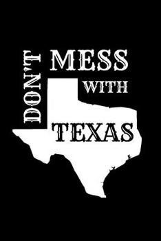 Paperback Don't Mess With Texas: Texas Spirit Journal Gift For Him / Her Softback Writing Book Notebook (6" x 9") 120 Lined Pages Book