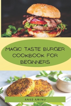 Paperback Magic Taste Burger Cookbook for Beginners: How to make the best burger recipes [Large Print] Book