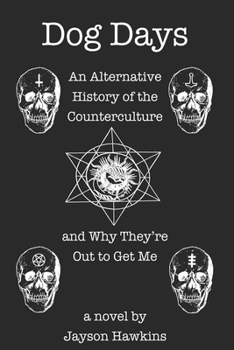 Paperback Dog Days: An Alternative History of the Counterculture and Why They're Out to Get Me Book