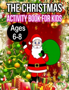 The Christmas Activity Book for Kids Ages 6-8: A Creative Holiday Fun and Activity work Book for kids Ages 6-8 with Brain Sharper Games Maze, ... Shadow matching, and Color By number Activity
