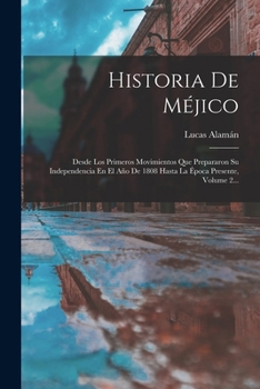 Paperback Historia De Méjico: Desde Los Primeros Movimientos Que Prepararon Su Independencia En El Año De 1808 Hasta La Época Presente, Volume 2... [Spanish] Book