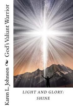 Paperback Light and Glory: Shine: God's Valiant Warrior Book