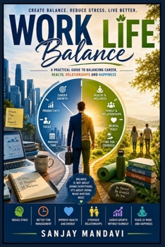 Work-Life Balance: A Practical Guide to Balancing Career, Health, Relationship and Happiness (Self Help Books By Sanjay Mandavi)