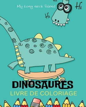 Paperback Dinosaures Livre de Coloriage: Le plus cool des Livres de Coloriage sur Les Dinosaures.: Grand Livre de coloriage pour enfants de 4-10 ans [French] Book