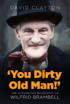Hardcover 'You Dirty Old Man!': The Authorized Biography of Wilfrid Brambell Book