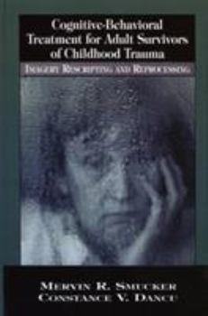 Hardcover Cognitive-Behavioral Treatment for Adult Survivors of Childhood Trauma: Imagery, Rescripting and Reprocessing Book