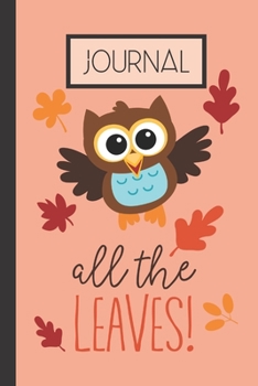 Paperback All The Leaves! Journal: Fall Owl Lined 120 Page Journal (6"x 9") Book