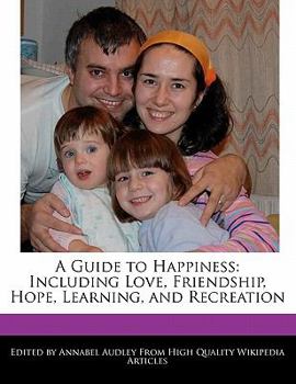 Paperback A Guide to Happiness: Including Love, Friendship, Hope, Learning, and Recreation Book