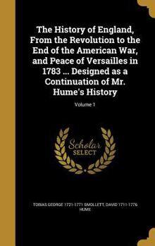 Hardcover The History of England, From the Revolution to the End of the American War, and Peace of Versailles in 1783 ... Designed as a Continuation of Mr. Hume Book