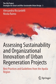 Hardcover Assessing Sustainability and Organizational Innovation of Urban Regeneration Projects: Best Practices and Guidelines from the Apulia Region Book
