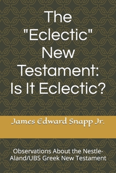 Paperback The "Eclectic" New Testament: Is It Eclectic?: Observations About the Nestle-Aland/UBS Greek New Testament Book