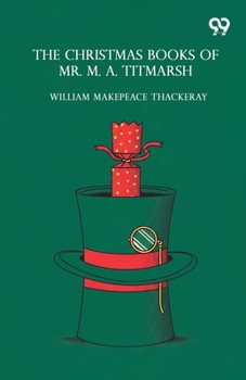 The Christmas Books Of Mr. M. A. Titmarsh
