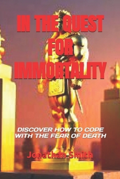 Paperback In the Quest for Immortality: Discover How to Cope with the Fear of Death Book