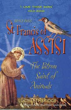 Paperback Who Was St. Francis of Assisi: The Patron Saint of Animals. Lucy Lethbridge Book