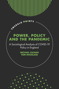Hardcover Power, Policy and the Pandemic: A Sociological Analysis of Covid-19 Policy in England Book