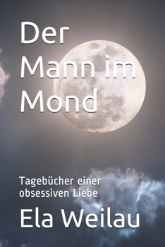 Paperback Der Mann im Mond: Tagebücher einer obsessiven Liebe [German] Book