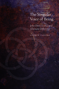 The Singular Voice of Being: John Duns Scotus and Ultimate Difference - Book  of the Medieval Philosophy: Texts and Studies