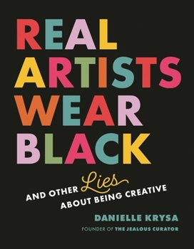 Paperback Real Artists Wear Black: And Other Lies about Being Creative Book