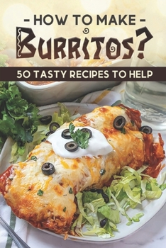 Paperback How To Make Burritos?: 50 Tasty Recipes To Help: Burrito Bowl Book