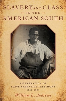 Hardcover Slavery and Class in the American South: A Generation of Slave Narrative Testimony, 1840-1865 Book