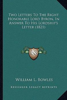 Paperback Two Letters To The Right Honorable Lord Byron, In Answer To His Lordship's Letter (1821) Book