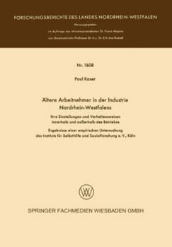 Paperback Ältere Arbeitnehmer in Der Industrie Nordrhein-Westfalens: Ihre Einstellungen Und Verhaltensweisen Innerhalb Und Außerhalb Des Betriebes [German] Book