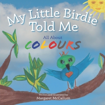 Paperback My Little Birdie Told Me: All About Colours Book