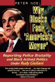 Hardcover Why Blacks Fear 'America's Mayor': Reporting Police Brutality and Black Activist Politics Under Rudy Giuliani Book