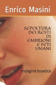 Paperback Sepoltura Dei Resti Di Embrioni E Feti Umani: Indagine bioetica [Italian] Book