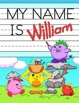Paperback My Name is William: Personalized Primary Tracing Workbook for Kids Learning How to Write Their Name, Practice Paper with 1 Ruling Designed Book