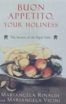 Hardcover Buon Appetito, Your Holiness: The Secret of the Papal Table Book