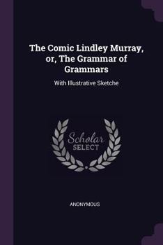 Paperback The Comic Lindley Murray, or, The Grammar of Grammars: With Illustrative Sketche Book