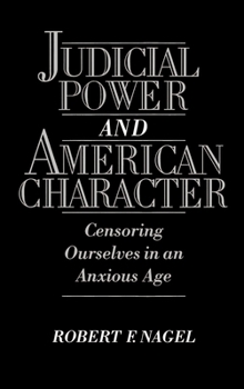 Hardcover Judicial Power and American Character: Censoring Ourselves in an Anxious Age Book