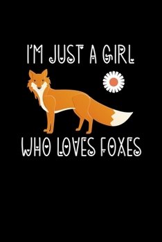 I'm Just a Girl Who Loves Foxes: Foxes Notebook | Cute Gift for Girls and Women (120 Lined Pages, 6" x 9”)