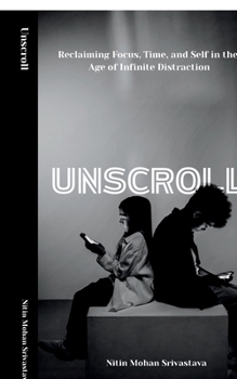 Paperback Unscroll: Reclaiming Focus, Time, and Self in the Age of Infinite Distraction Book