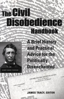 Paperback The Civil Disobedience Handbook: A Brief History and Practical Advice for the Politically Disenchanted Book